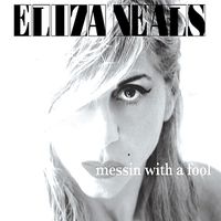 Eliza Neals - Messin With A Fool