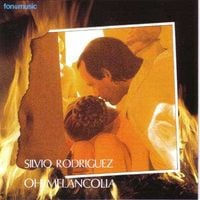 Silvio Rodr&iacute;guez - Oh! Melancol&iacute;a