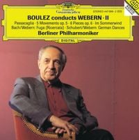 Pierre Boulez & Berliner Philharmoniker - Boulez Conducts Webern II: Passacaglia; 5 Movements Op. 5; 6 Pieces Op. 6; Im Sommerwind / Fuga (Ricercata) / German Dances