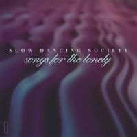 Slow Dancing Society - Songs For the Loanly