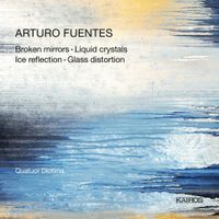 Quatuor Diotima - Arturo Fuentes: Broken mirrors; Liquid crystals; Ice reflection; Glass distortion