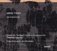Staatsoper Stuttgart / Orpheus Vokalensemble / Ensemble Gageego! / Stefan Schreiber / Rei Munakata - Ming Tsao: Die Geisterinsel