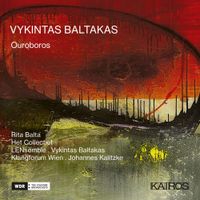 Het Collectief / LENsemble / Klangforum Wien / Vykintas Baltakas / Johannes Kalitzke / Rita Balta - Vykintas Baltakas: Ouroboros
