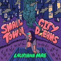 Lauriana Mae - Small Town City Dreams