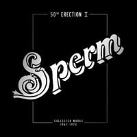 Sperm - 50th Erection: Collected Works 1967-1971