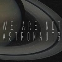 LC Hines - We Are Not Astronauts