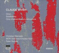 WDR Sinfonieorchester K&ouml;ln / Peter Rundel / Christian Dierstein - Claude Vivier: Orion; Siddhartha; Cinq chansons pour percussion