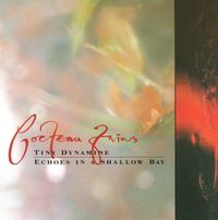 Cocteau Twins - Tiny Dynamine / Echoes in a Shallow Bay