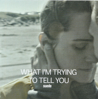 Suede - What I'm Trying to Tell You
