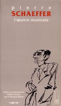 Pierre Schaeffer - L'&oelig;uvre musicale