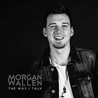 Morgan Wallen - The Way I Talk