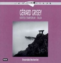 Ensemble Recherche - G&eacute;rard Grisey: Vortex temporum; Talea
