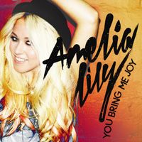 Amelia Lily - You Bring Me Joy