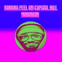 MonoNeon - Slipping on a Banana Peel on Capitol Hill