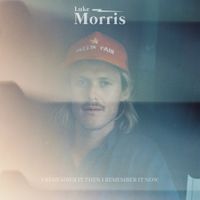 Luke Morris - I Remember It Then I Remember It Now