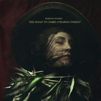 Moriah Woods - The Road To Some Strange Forest