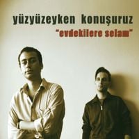 Y&uuml;zy&uuml;zeyken Konuşuruz - Evdekilere Selam