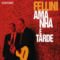 Fellini - Amanh&atilde; &eacute; Tarde