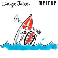 Orange Juice - Rip It Up