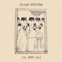 Oliver Houston - The Dork Ages