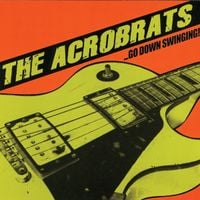 The Acro-brats - ...Go Down Swinging!