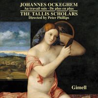 The Tallis Scholars / Peter Phillips - Au travail suis; De plus en plus