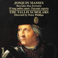 The Tallis Scholars - Josquin Masses: Hercules Dux Ferrarie; D'ung aultre amer; Faysant regretz
