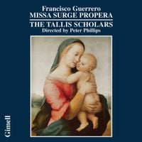 The Tallis Scholars / Peter Phillips - Francisco Guerrero: Missa Surge Propera