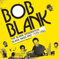 Bob Blank - The Blank Generation: Blank Tapes NYC 1975-1987