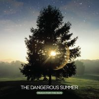 The Dangerous Summer - Reach for the Sun