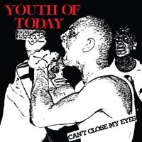 Youth Of Today - Can&rsquo;t Close My Eyes