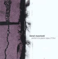 Lionel Marchetti - Portrait d'un glacier (Alpes 2173m)