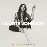 Jillette Johnson - It's A Beautiful Day And I Love You