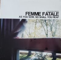 Femme Fatale - As You Sow, So Shall You Reap