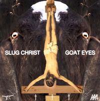 Slug &dagger; Christ - Goat Eyes
