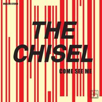 The Chisel - Come See Me/ Not The Only One