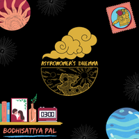 Bodhisattya Pal - Astronomer's Dilemma