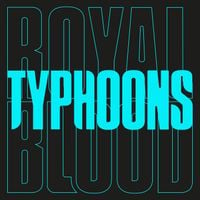 Royal Blood - Typhoons