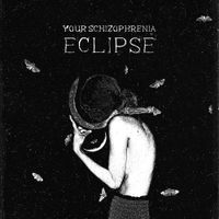 Your Schizophrenia - Eclipse