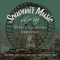 Chris White, Kate Carter & Brad Jungwirth - Souvenir Music from the Worlds Columbian Exposition of 1893