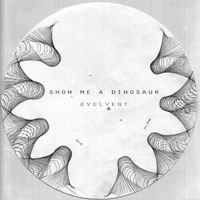 Show Me a Dinosaur - Evolvent