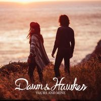 Dawn And Hawkes - Yours and Mine