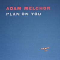 Adam Melchor - Plan On You