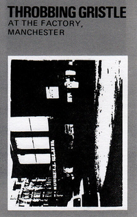 Throbbing Gristle - At the Factory, Manchester