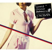 UNCHAIN - Love & Groove Delivery vol.2