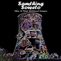 Samthing Soweto - This N That Without Tempo