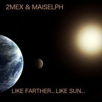 2Mex & Maiselph - Like Farther... Like Sun...
