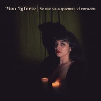 Mon Laferte - Se Me Va A Quemar El Coraz&oacute;n