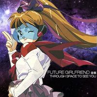 Future Girlfriend - Through Space to See You