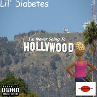 Lil' Diabetes - I'm Never Going To Hollywood
